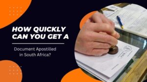 How Quickly Can You Get a Document Apostilled in South Africa?